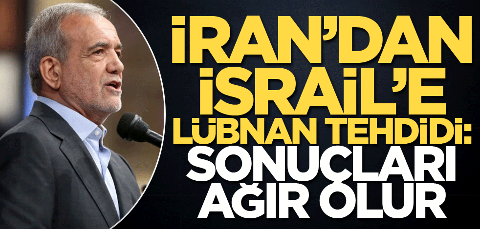 İran'dan İsrail'e Lübnan tehdidi: Sonuçları ağır olur