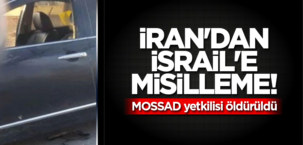 İran'dan İsrail'e misilleme! MOSSAD yetkilisi öldürüldü