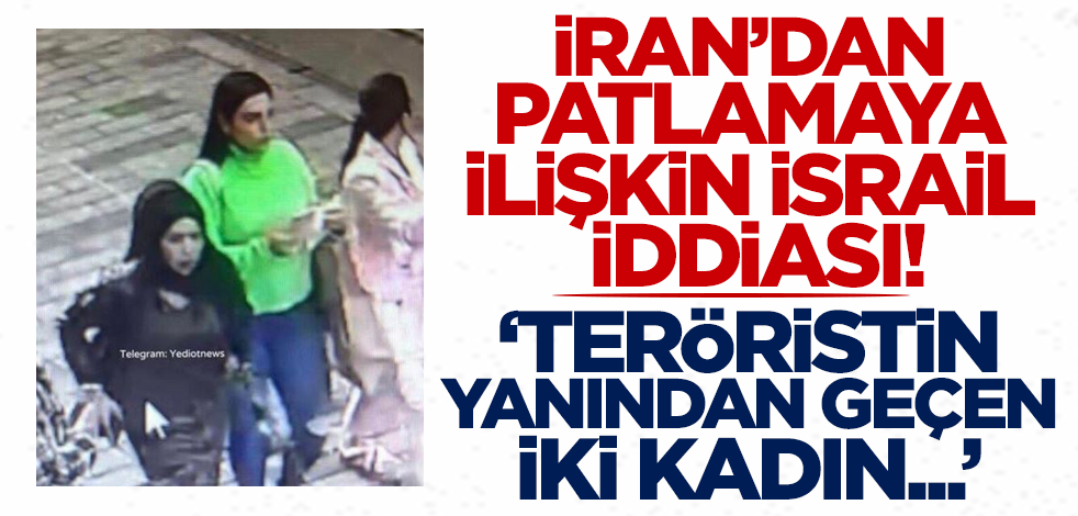İran'dan İstiklal Caddesi'ndeki patlamaya ilişkin İsrail iddiası! 'Teröristin yanından geçen iki kadın...'