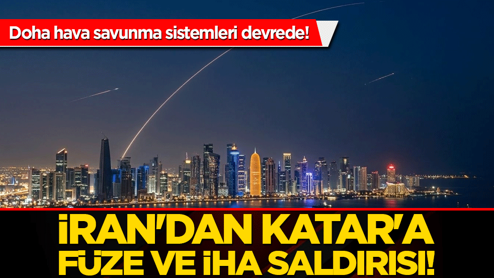 İran'dan Katar'a füze ve İHA saldırısı! Doha hava savunma sistemleri devrede!
