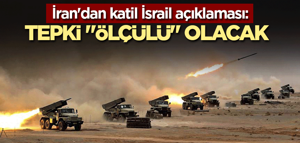 İran'dan katil İsrail açıklaması: Tepki "ölçülü" olacak