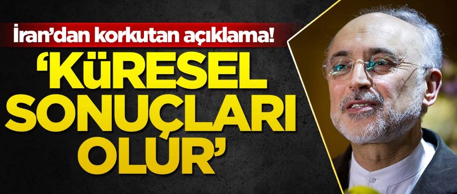İran'dan korkutan açıklama! 'Küresel sonuçları olur'