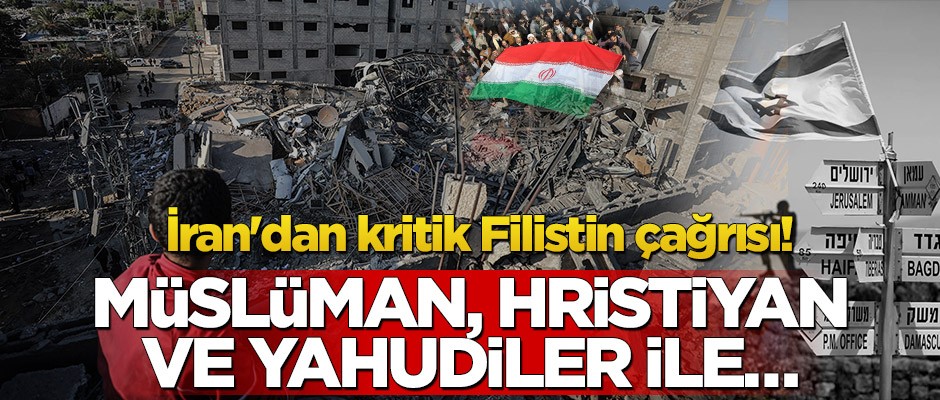 İran'dan kritik Filistin çağrısı! Müslüman, Hristiyan ve Yahudiler ile…