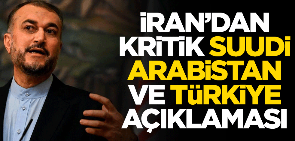 İran'dan kritik Suudi Arabistan ve Türkiye açıklaması