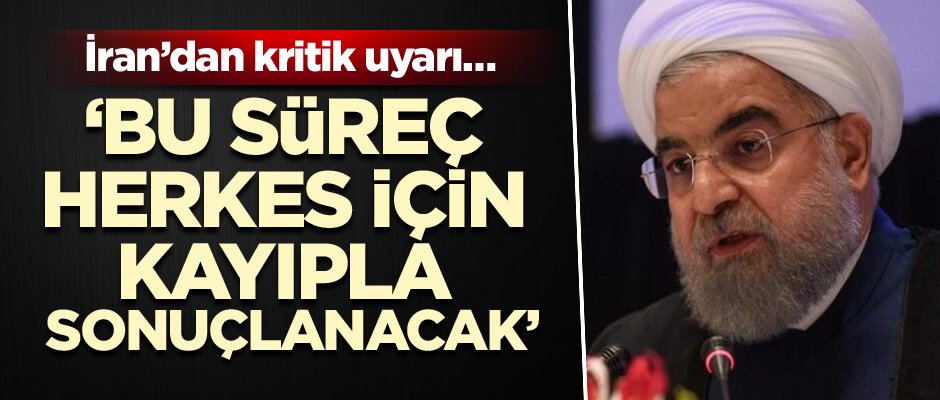 İran’dan kritik uyarı… ‘Bu süreç herkes için kayıpla sonuçlanacak’