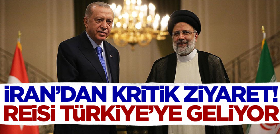 İran'dan kritik ziyaret! Reisi Türkiye'ye geliyor
