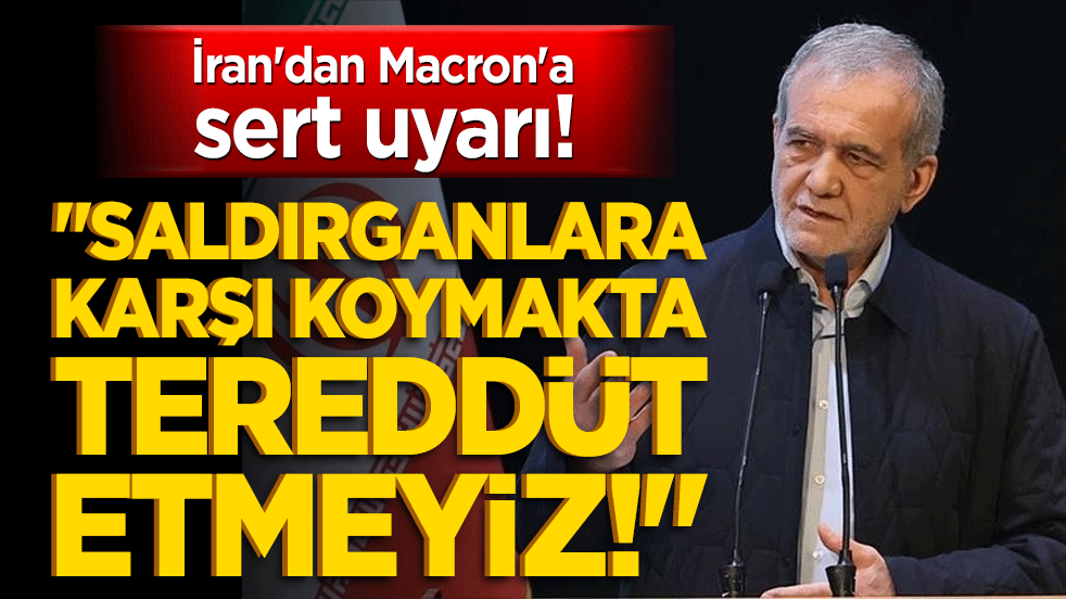 İran'dan Macron'a sert uyarı! 