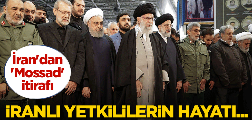 İran'dan 'Mossad' itirafı: İranlı yetkililerin hayatı...