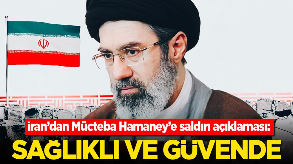 İran’dan Mücteba Hamaney’e saldırı açıklaması: Sağlıklı ve güvende