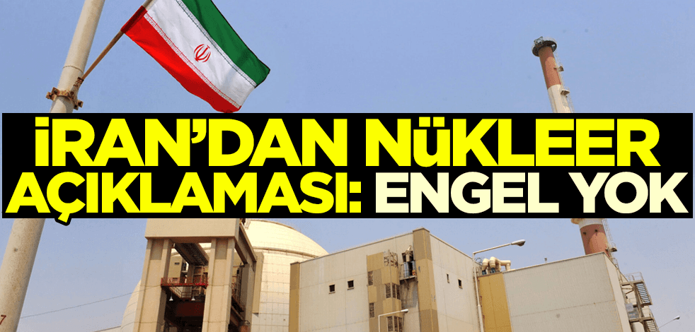 İran'dan nükleer açıklaması: Engel yok!