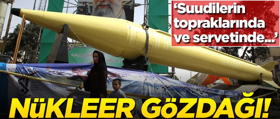 İran'dan nükleer gözdağı! "Suudilerin toprak ve servetinde..."