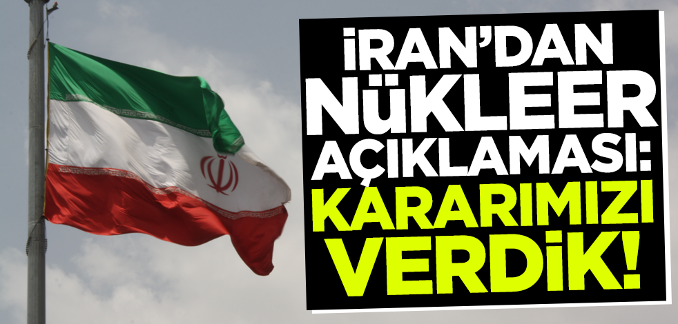 İran'dan nükleer müzakere açıklaması: Kararımızı verdik!