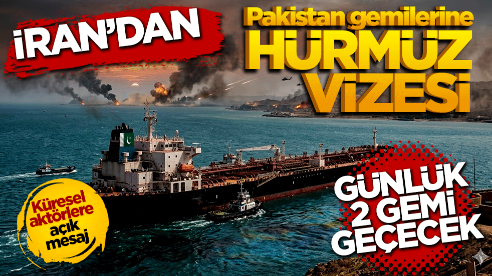 İran'dan Pakistan gemilerine Hürmüz vizesi: Günlük 2 gemi geçecek