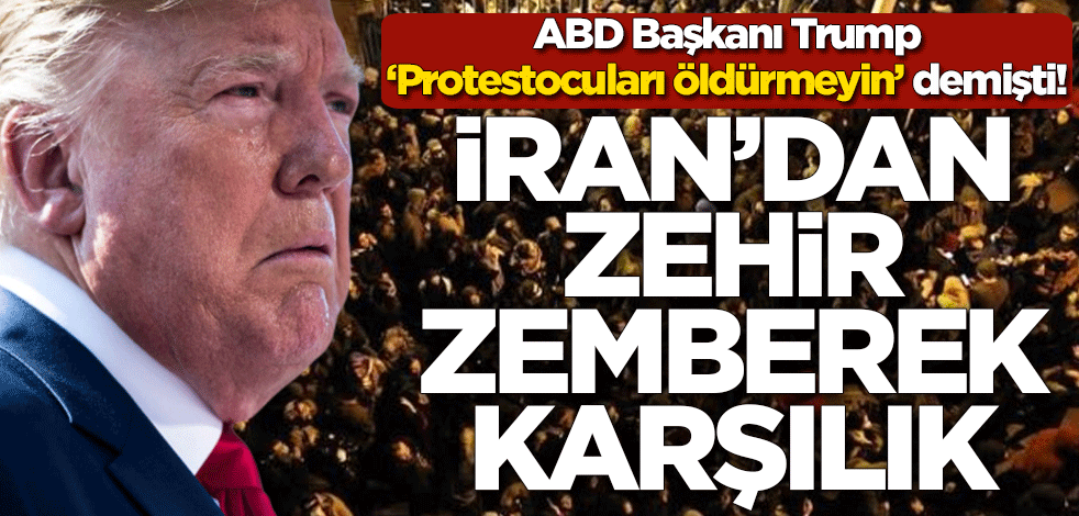 İran'dan, 'Protestocuları öldürmeyin' diyen ABD Başkanı Trump'a sert cevap