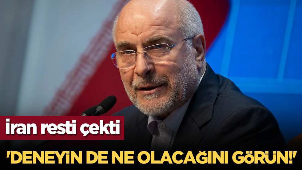 İran'dan resti çekti: 'Deneyin de ne olacağını görün!'