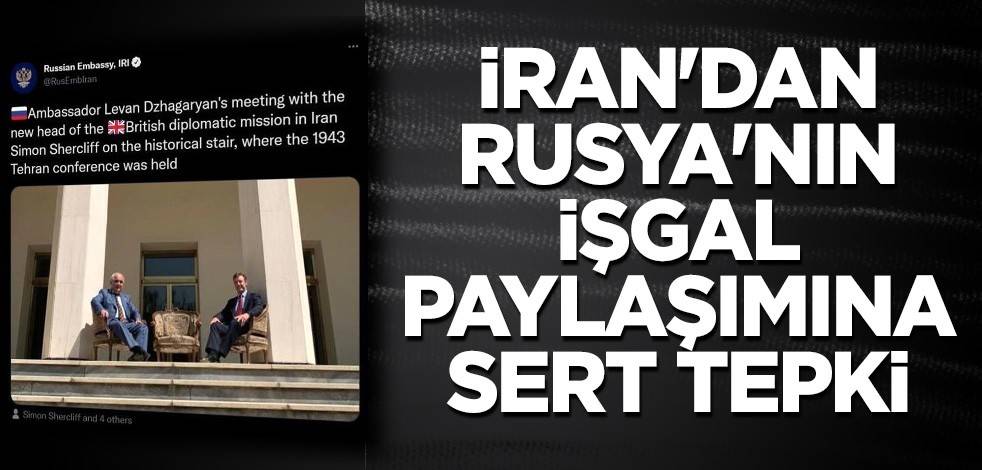 İran'dan Rusya'nın işgal paylaşımına sert tepki