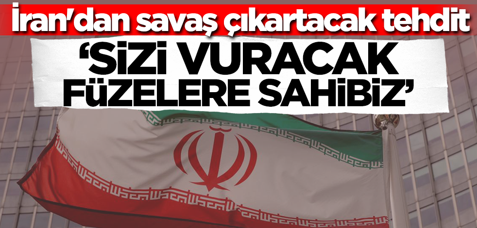 İran'dan savaş çıkartacak tehdit: Sizi vuracak füzelere sahibiz!