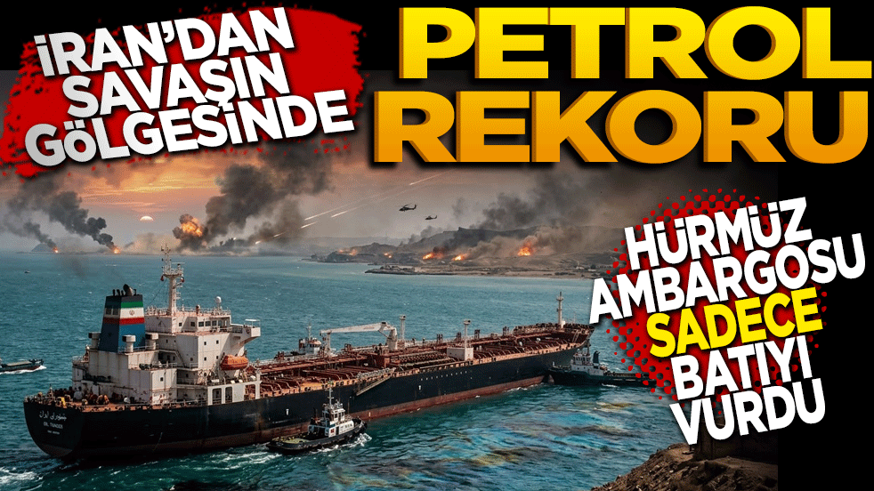 İran'dan savaşın gölgesinde petrol rekoru: Hürmüz ambargosu sadece Batı'yı vurdu