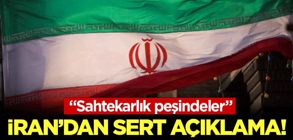 İran'dan sert açıklama: Sahtekarlık peşindeler!