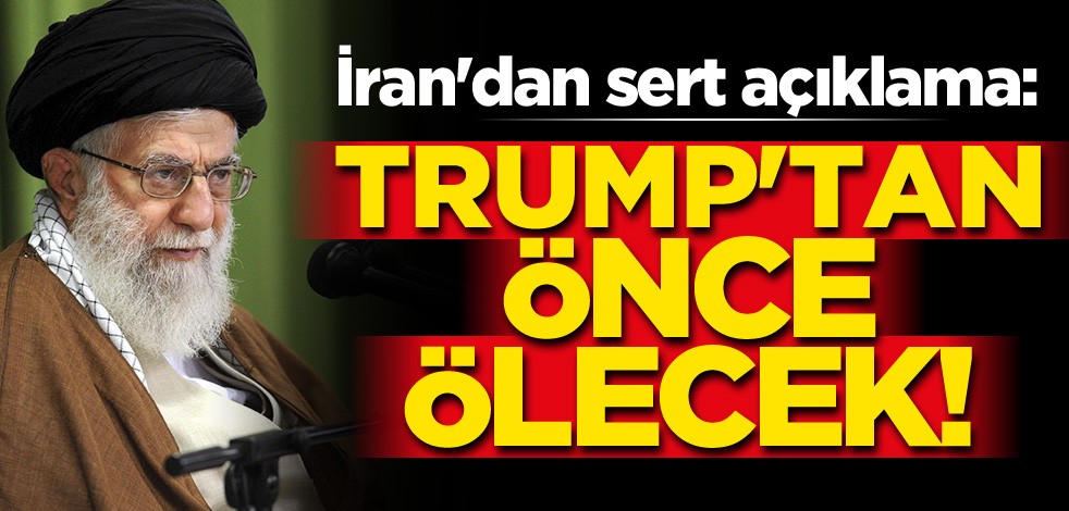 İran'dan sert açıklama: Trump'tan önce ölecek!