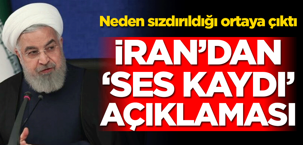 İran’dan ‘ses kaydı’ açıklaması! Neden sızdırıldığı ortaya çıktı