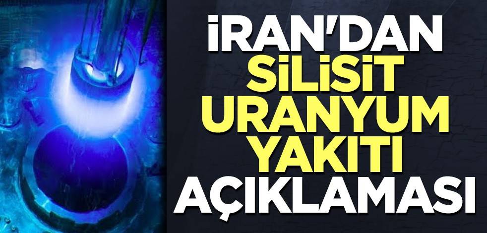 İran'dan silisit uranyum yakıtı açıklaması