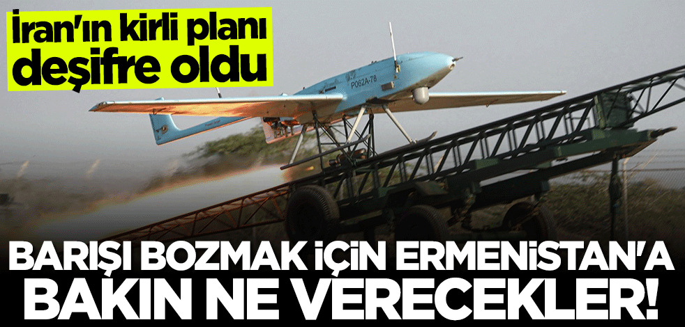 İran'dan sinsi plan! Barışı bozmak için Ermenistan'a "kamikaze İHA" verecekler