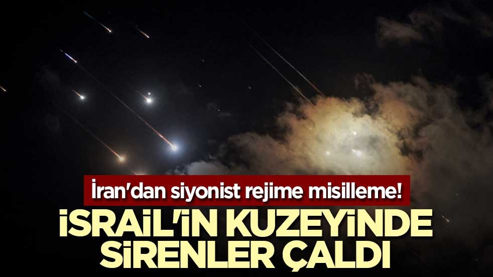 İran'dan siyonist rejime misilleme! İsrail'in kuzeyinde sirenler çaldı