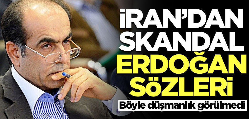 İran'dan skandal Erdoğan sözleri! Böyle düşmanlık görülmedi
