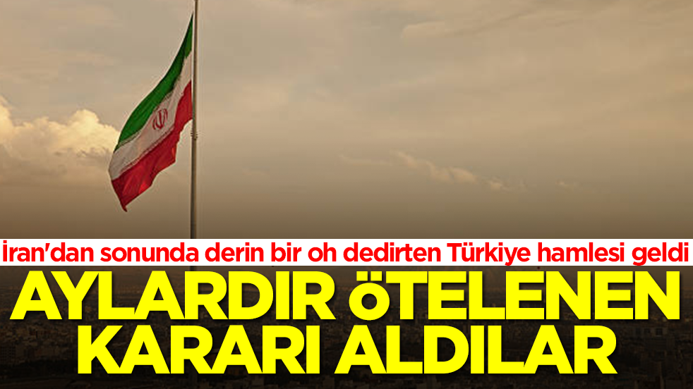 İran'dan sonunda derin bir oh dedirten Türkiye hamlesi geldi: Aylardır ötelenen kararı aldılar
