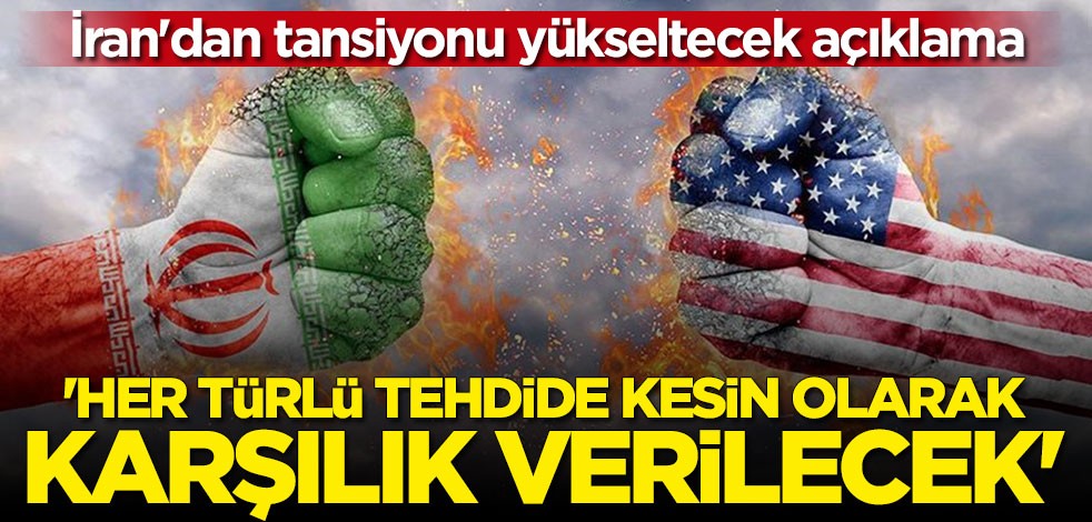 İran'dan tansiyonu yükseltecek açıklama: Her türlü tehdide kesin karşılık vereceğiz