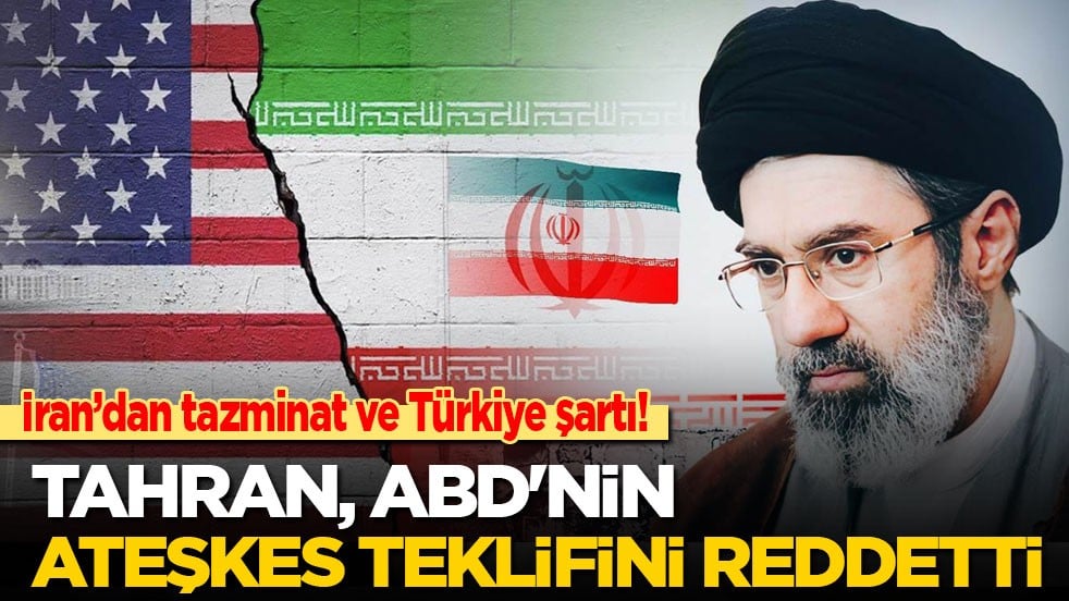 İran’dan tazminat ve Türkiye şartı! Tahran, ABD'nin ateşkes teklifini reddetti