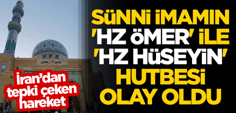 İran'dan tepki çeken hareket! Sünni imamın 'Hz Ömer' ile 'Hz Hüseyin' hutbesi olay oldu