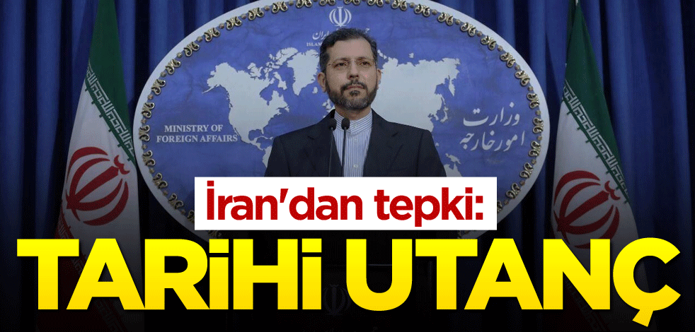İran'dan tepki: Tarihi utanç