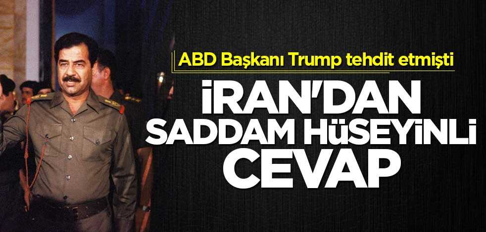 İran'dan Trump'a 'Saddam Hüseyinli' cevap