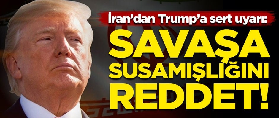 İran'dan Trump'a sert uyarı! "Savaşa susamışlığını reddet"