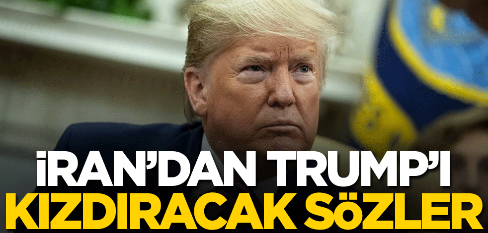 İran'dan Trump'ı kızdıracak sözler