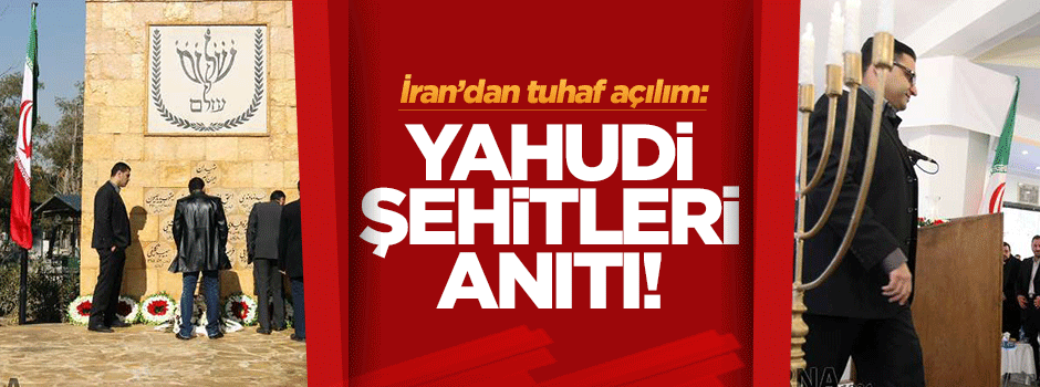 İran'dan tuhaf açılım: Yahudi Şehitleri Anıtı!