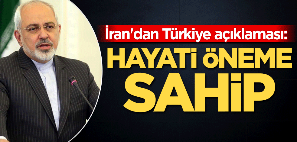 İran'dan Türkiye açıklaması: Hayati öneme sahip
