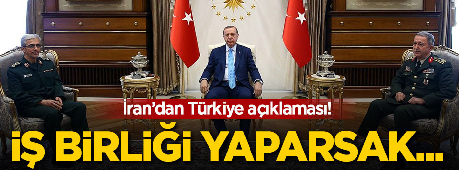 İran'dan Türkiye açıklaması: İş birliği yaparsak...