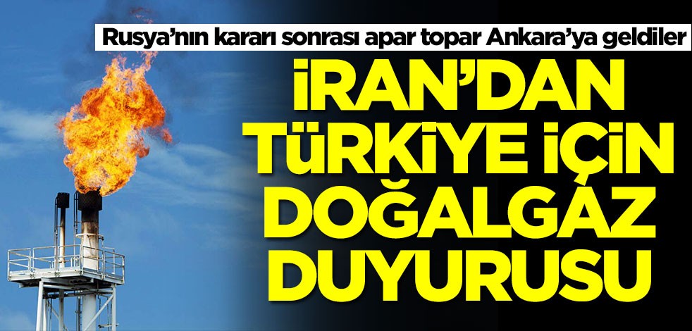İran'dan Türkiye için doğalgaz duyurusu! Rusya'nın kararı sonrası apar topar Ankara'ya gelmişlerdi