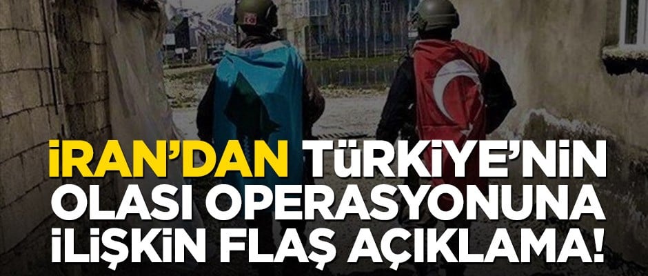 İran’dan Türkiye’nin olası operasyonuna ilişkin flaş açıklama!