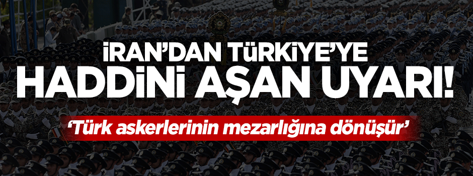 İran'dan Türkiye'ye haddini aşan uyarı!