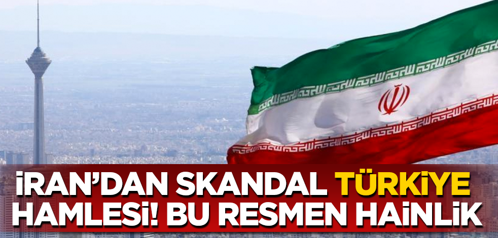 İran’dan Türkiye’ye karşı skandal hamle! Bu resmen hainlik