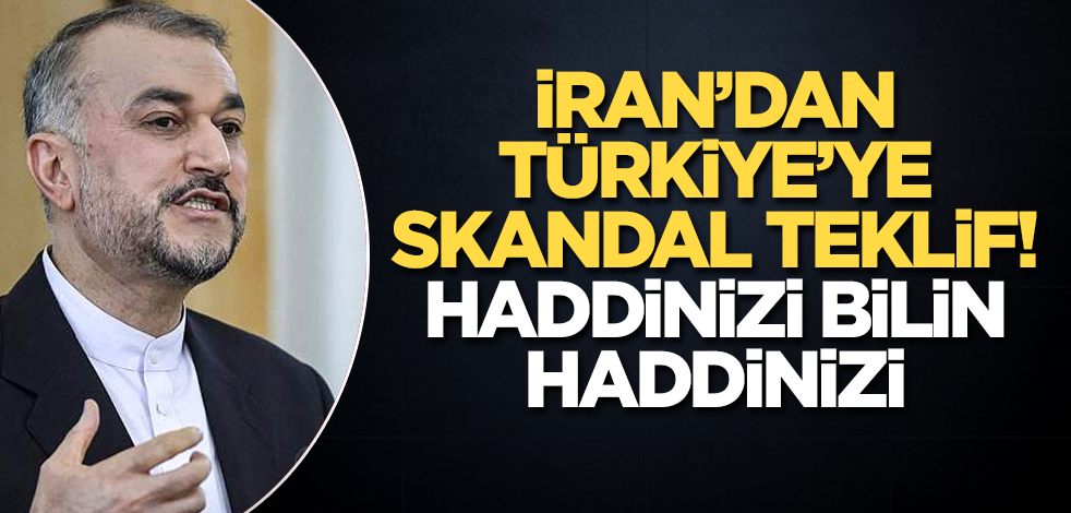 İran'dan Türkiye’ye skandal teklif! Haddinizi bilin, haddinizi