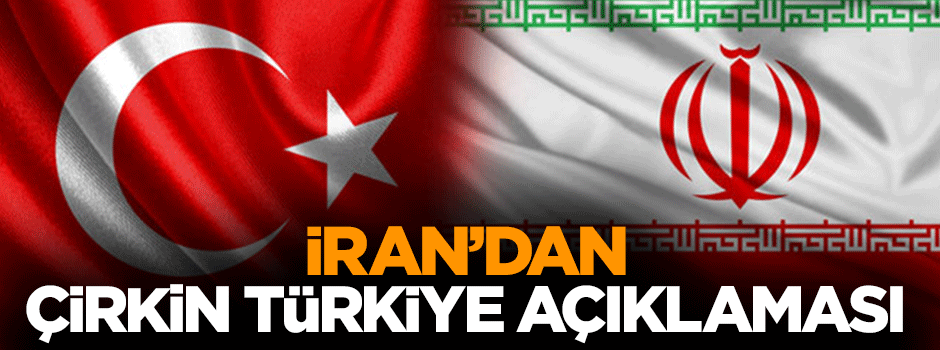 İran'dan Türkiye'ye yönelik çirkin açıklama
