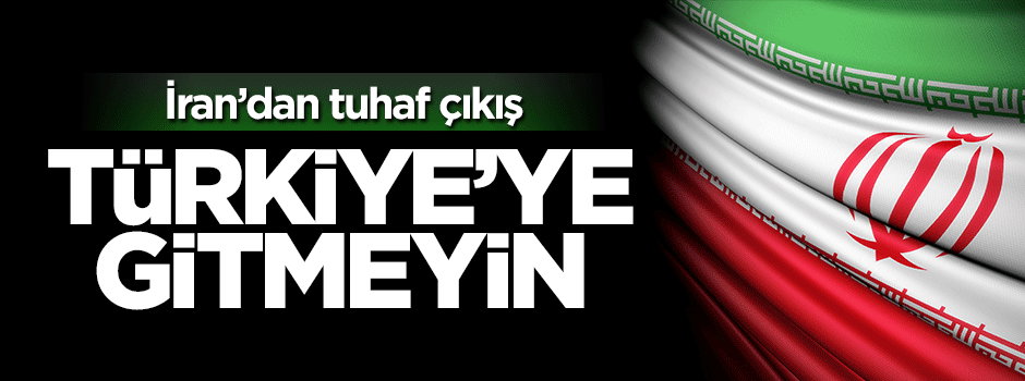 İran'dan vatandaşlarına garip tuhaf uyarı: Gitmeyin