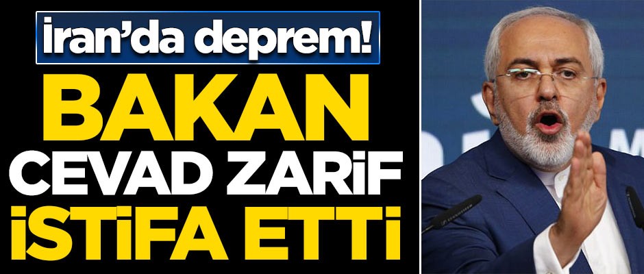 İran'da deprem! Cevad Zarif istifa etti