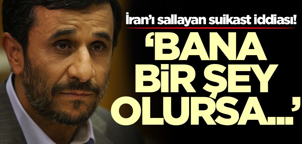 İran’ı sallayan suikast iddiası! Ahmedinejad duyurdu: Bana bir şey olursa...