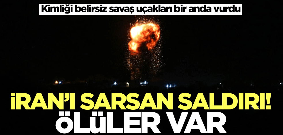İran'ı sarsan saldırı! Kimliği belirsiz savaş uçakları bir anda vurdu